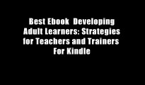 Best Ebook  Developing Adult Learners: Strategies for Teachers and Trainers  For Kindle