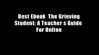 Best Ebook  The Grieving Student: A Teacher s Guide  For Online