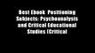 Best Ebook  Positioning Subjects: Psychoanalysis and Critical Educational Studies (Critical