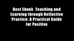 Best Ebook  Teaching and Learning through Reflective Practice: A Practical Guide for Positive