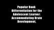 Popular Book  Differentiation for the Adolescent Learner: Accommodating Brain Development,