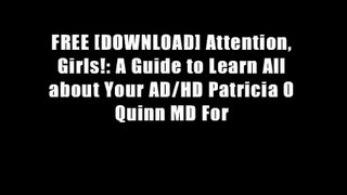 FREE [DOWNLOAD] Attention, Girls!: A Guide to Learn All about Your AD/HD Patricia O Quinn MD For