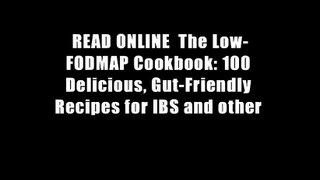 READ ONLINE  The Low-FODMAP Cookbook: 100 Delicious, Gut-Friendly Recipes for IBS and other