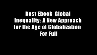 Best Ebook  Global Inequality: A New Approach for the Age of Globalization  For Full