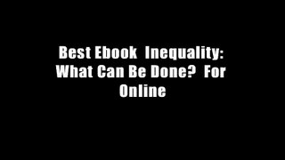 Best Ebook  Inequality: What Can Be Done?  For Online