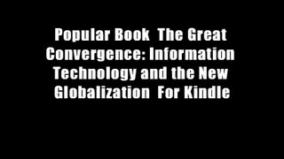 Popular Book  The Great Convergence: Information Technology and the New Globalization  For Kindle