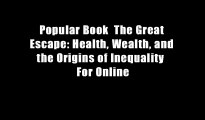 Popular Book  The Great Escape: Health, Wealth, and the Origins of Inequality  For Online