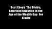 Best Ebook  The Divide: American Injustice in the Age of the Wealth Gap  For Kindle