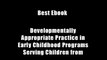 Best Ebook  Developmentally Appropriate Practice in Early Childhood Programs Serving Children from