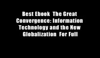 Best Ebook  The Great Convergence: Information Technology and the New Globalization  For Full