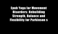 Epub Yoga for Movement Disorders: Rebuilding Strength, Balance and Flexibility for Parkinson s