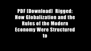 PDF [Download]  Rigged: How Globalization and the Rules of the Modern Economy Were Structured to