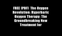 FREE [PDF]  The Oxygen Revolution: Hyperbaric Oxygen Therapy: The Groundbreaking New Treatment for