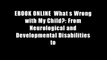 EBOOK ONLINE  What s Wrong with My Child?: From Neurological and Developmental Disabilities to