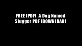 FREE [PDF]  A Dog Named Slugger PDF [DOWNLOAD]