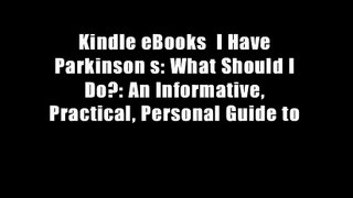 Kindle eBooks  I Have Parkinson s: What Should I Do?: An Informative, Practical, Personal Guide to