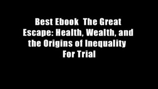 Best Ebook  The Great Escape: Health, Wealth, and the Origins of Inequality  For Trial