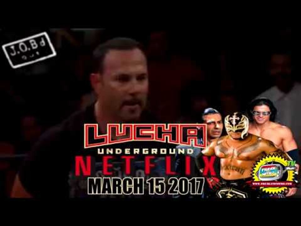 JOB'd Out - Lucha Underground coming to NETFLIX March 15, 2017