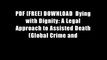 PDF [FREE] DOWNLOAD  Dying with Dignity: A Legal Approach to Assisted Death (Global Crime and