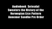 Audiobook  Setesdal Sweaters the History of the Norwegian Lice Pattern Annemor Sundb? Pre Order