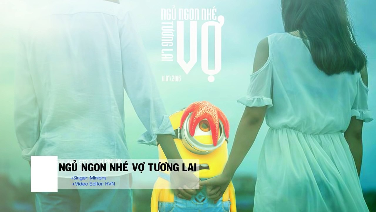 Ngủ ngon nhé vợ tương lai - Minions ( MV Official ) - video …