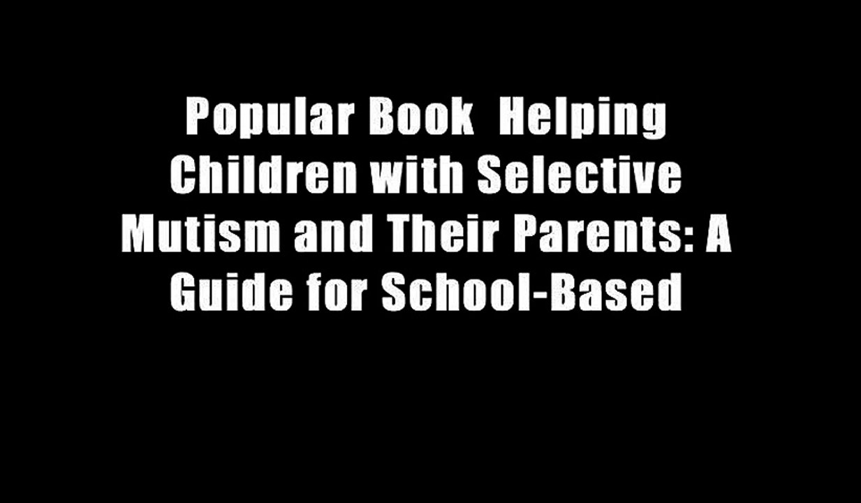 Popular Book  Helping Children with Selective Mutism and Their Parents: A Guide for School-Based
