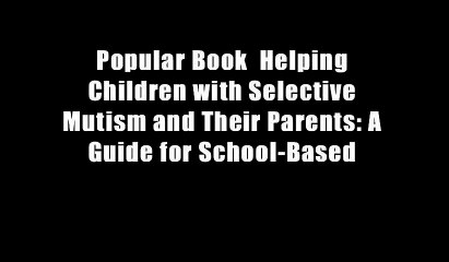 Popular Book  Helping Children with Selective Mutism and Their Parents: A Guide for School-Based