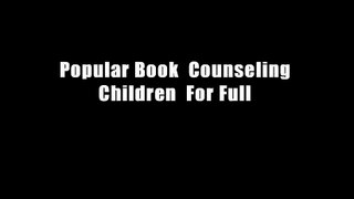 Popular Book  Counseling Children  For Full
