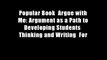 Popular Book  Argue with Me: Argument as a Path to Developing Students  Thinking and Writing  For