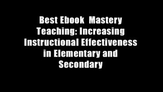 Best Ebook  Mastery Teaching: Increasing Instructional Effectiveness in Elementary and Secondary
