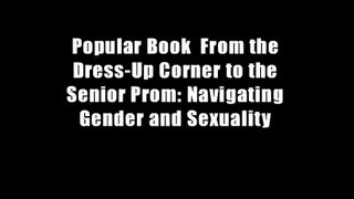 Popular Book  From the Dress-Up Corner to the Senior Prom: Navigating Gender and Sexuality