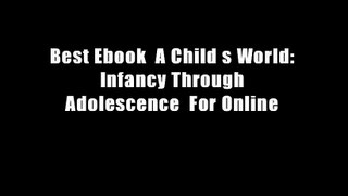 Best Ebook  A Child s World: Infancy Through Adolescence  For Online