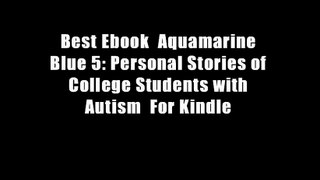 Best Ebook  Aquamarine Blue 5: Personal Stories of College Students with Autism  For Kindle