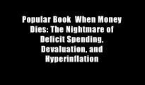 Popular Book  When Money Dies: The Nightmare of Deficit Spending, Devaluation, and Hyperinflation