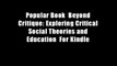 Popular Book  Beyond Critique: Exploring Critical Social Theories and Education  For Kindle