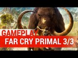 Far Cry Primal - NEW EXCLUSIVE GAMEPLAY | PS4 HD 1080P - 3/3