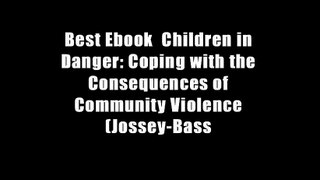 Best Ebook  Children in Danger: Coping with the Consequences of Community Violence (Jossey-Bass