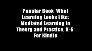 Popular Book  What Learning Looks Like: Mediated Learning in Theory and Practice, K-6  For Kindle