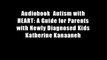 Audiobook  Autism with HEART: A Guide for Parents with Newly Diagnosed Kids Katherine Kanaaneh