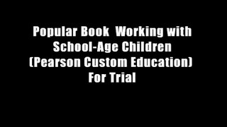 Popular Book  Working with School-Age Children (Pearson Custom Education)  For Trial