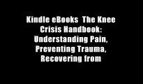 Kindle eBooks  The Knee Crisis Handbook: Understanding Pain, Preventing Trauma, Recovering from