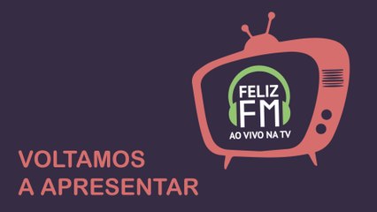 Feliz FM Ao Vivo na TV (VOLTA BREAK) | TV Feliz