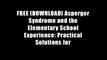 FREE [DOWNLOAD] Asperger Syndrome and the Elementary School Experience: Practical Solutions for