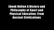 Ebook Online A History and Philosophy of Sport and Physical Education: From Ancient Civilizations