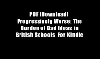 PDF [Download]  Progressively Worse: The Burden of Bad Ideas in British Schools  For Kindle