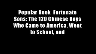Popular Book  Fortunate Sons: The 120 Chinese Boys Who Came to America, Went to School, and