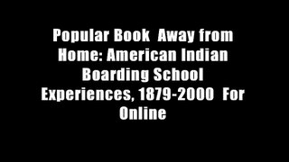 Popular Book  Away from Home: American Indian Boarding School Experiences, 1879-2000  For Online