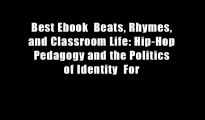 Best Ebook  Beats, Rhymes, and Classroom Life: Hip-Hop Pedagogy and the Politics of Identity  For