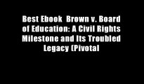 Best Ebook  Brown v. Board of Education: A Civil Rights Milestone and Its Troubled Legacy (Pivotal