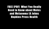 FREE [PDF]  What You Really Need to Know about Moles and Melanoma (A Johns Hopkins Press Health